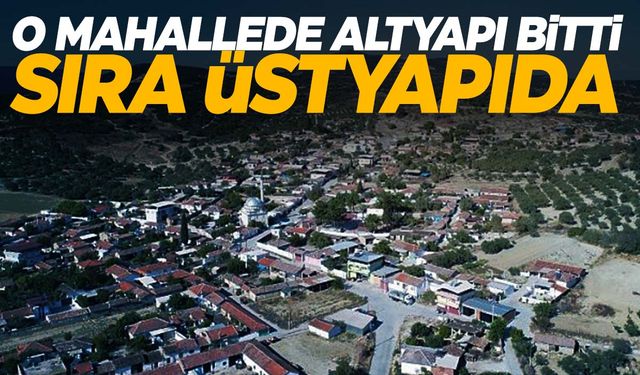 Manisa’nın o mahallesi modernleşiyor!