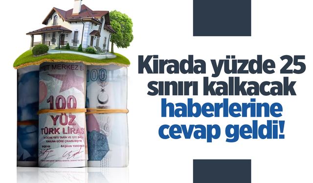 Kirada yüzde 25 zam sınırı kalkacak mı? Cevap geldi!