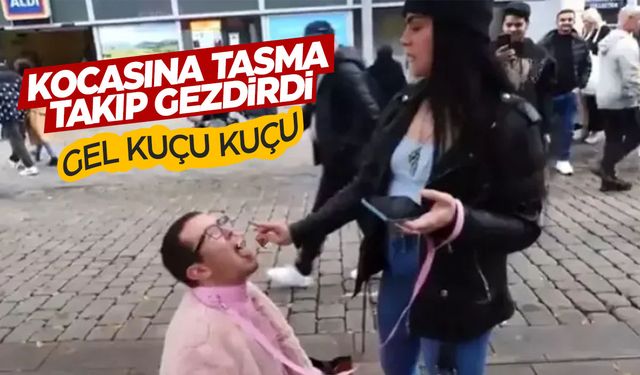 Kocasına tasmayı takip sokak sokak gezdirdi