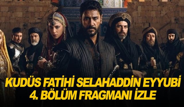 Kudüs Fatihi Selahaddin Eyyubi 4. bölüm fragmanı yayınlandı mı? TRT 1 Youtube fragman izle