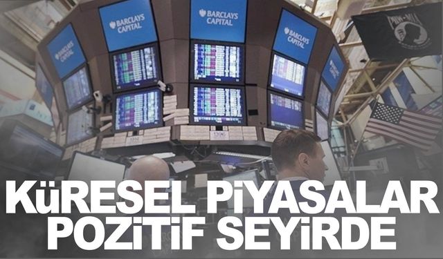 Küresel piyasalar pozitif seyrediyor