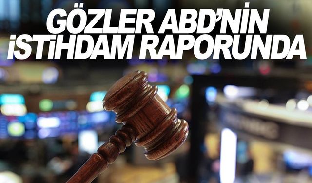 Küresel piyasalarda gözler ABD'nin istihdam raporuna çevrildi