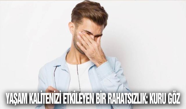 Yaşam Kalitenizi Etkileyen Bir Rahatsızlık: Kuru Göz