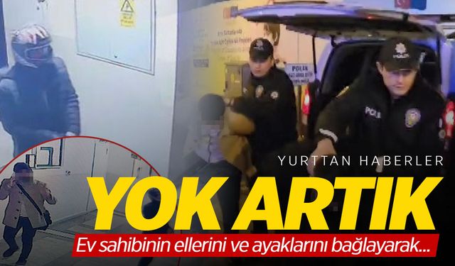 Kurye gibi giriyorlar... Ev sahibinin ellerini ve ayaklarını bağladılar!