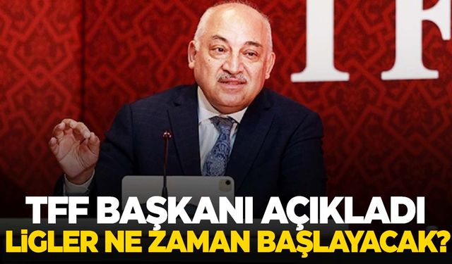 Ligler ne zaman başlayacak? TFF Başkanı açıkladı!