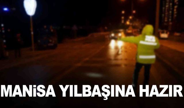 Manisa yılbaşına hazır… İşte görev yapacak personel sayısı