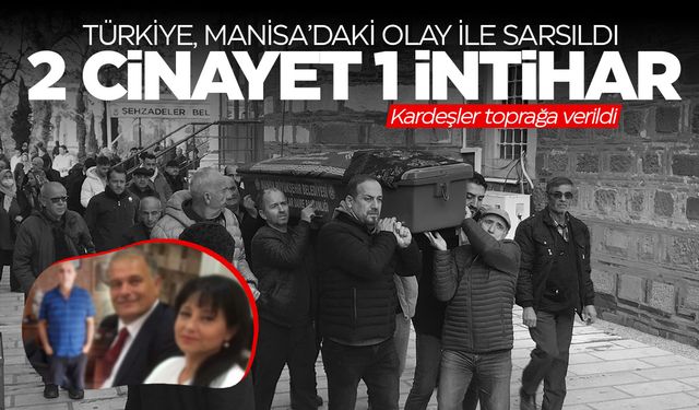 Manisa'da 2 cinayet 1 intihar... Kardeşler toprağa verildi