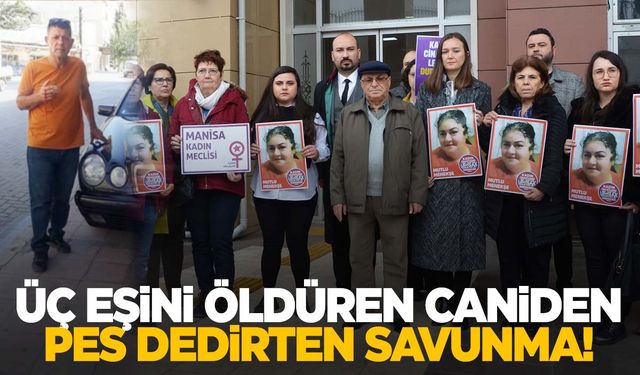 Manisa’da 3 eşini de öldüren katilden pes dedirten savunma!