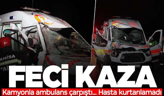 Manisa’da ambulans ile kamyon çarpıştı: 1 ölü, 4 yaralı