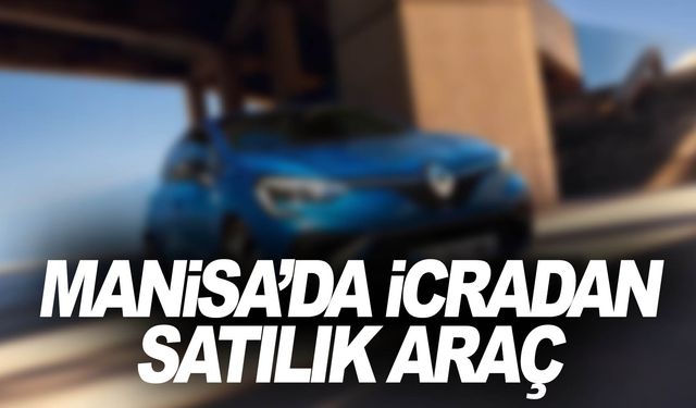 Manisa’da araç icradan satılığa çıkarıldı