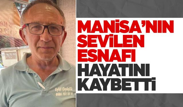 Manisalı esnafın üzen ölümü