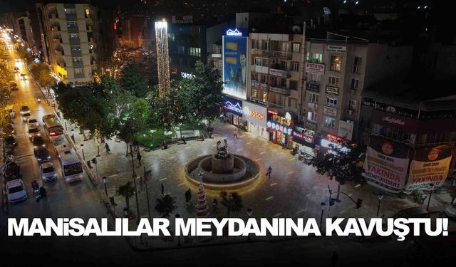 Manisalılar meydanına kavuştu!