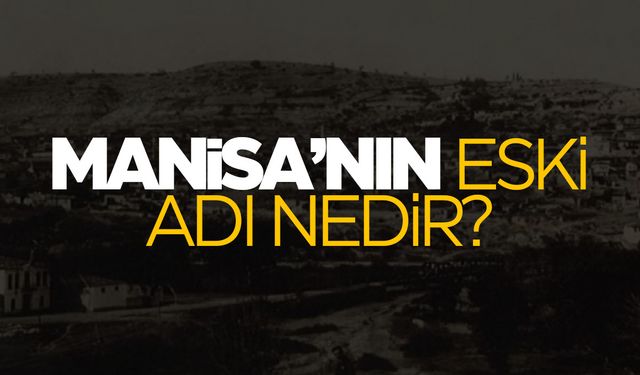 Manisa'nın eski adı nedir?