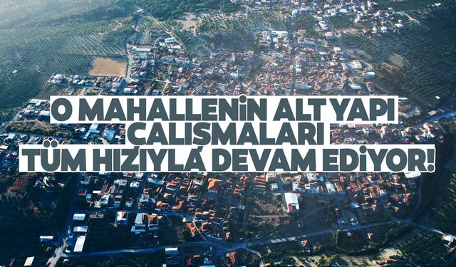 Manisa’nın o mahallesinin sorunları dev yatırım ile çözüme kavuşacak