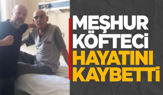 Manisa'nın meşhur köftecisinden acı haber!