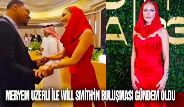 Meryem Uzerli ile Will Smith'in buluşması gündem oldu