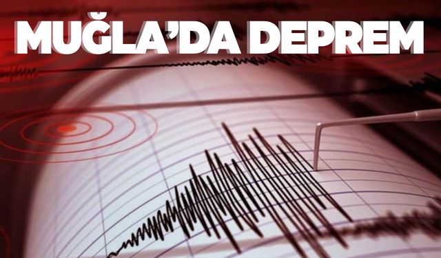 AFAD duyurdu… Muğla’da deprem!