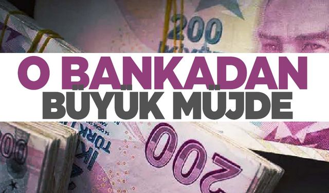 O bankadan büyük müjde… Son fırsat diyerek açıkladı!