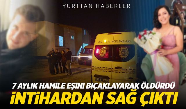 Osmaniye'de hamile eşini bıçaklayarak öldüren zanlı intihardan sağ çıktı