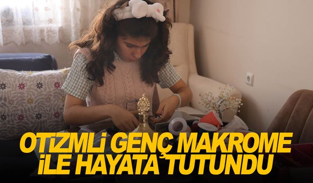 Otizmli genç kızı, makrome ipi hayata bağladı