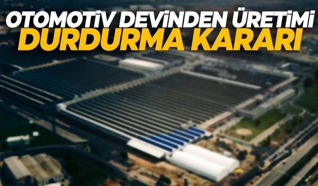 Otomotiv devi üretimi durduruyor!