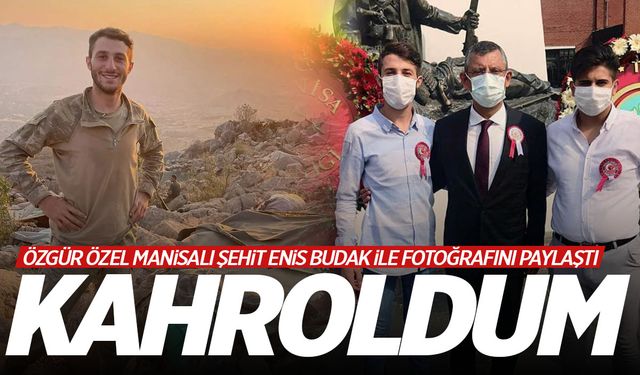 Özgür Özel, Manisalı şehit ile fotoğrafını paylaştı: Kahroldum