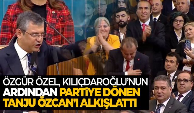 Özgür Özel partiye dönen Tanju Özcan'ı ayakta alkışlattı