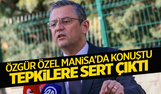 Özgür Özel'den Manisa’da bildiri açıklaması