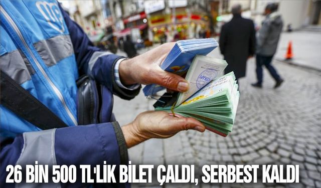 26 bin 500 TL'lik bilet çaldı, serbest kaldı