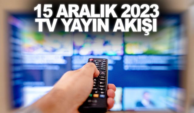 15 Aralık Cuma tv ekranında neler var? Tüm kanalların yayın akışı