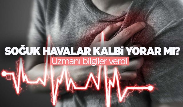 Soğuk hava kalp üzerindeki etkileri nedir? Kalbi yorar mı?