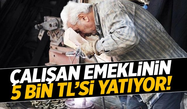 Son Dakika! Çalışan emekliye 5 bin TL! Kesin tarihi verdi