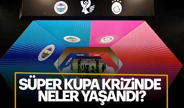 Süper Kupa krizinde neler oldu? İşte Suudi Arabistan’da yaşananlar…