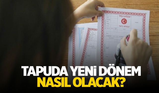 Tapuda yeni dönem! Malınız mülkünüz yeni uygulamada…