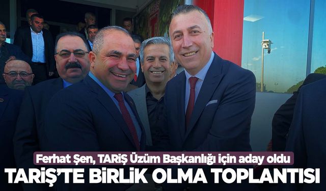 Ferhat Şen, TARİŞ Üzüm Birliği Başkanlığı için aday oldu