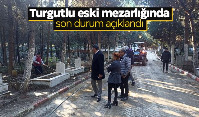 Turgutlu eski mezarlığında çalışma var