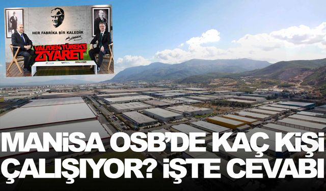 Vali Ünlü’den Manisa OSB’ye ziyaret… Manisa OSB’de kaç kişi çalışıyor?