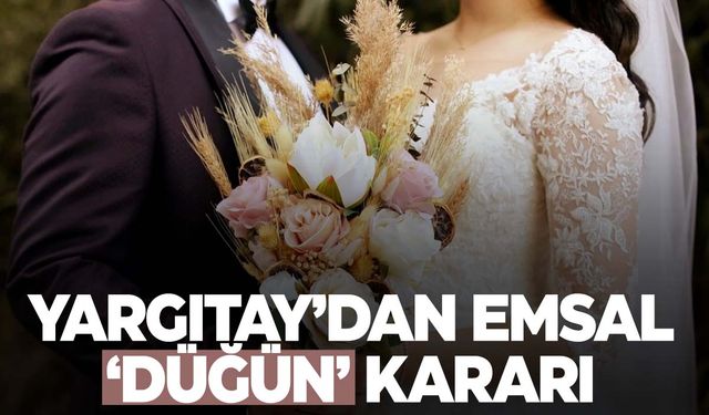 Düğün yapacaklar dikkat! Yargıtay’dan emsal karar