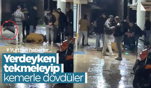 Yerdeyken tekmeleyip kemerle dövdüler: Dehşet anları kamerada