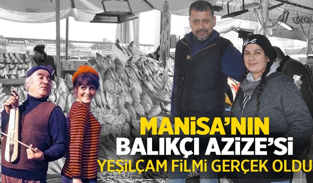 Yeşilçam filmlerinden Manisa’ya… Balıkçı Azize gerçek oldu!