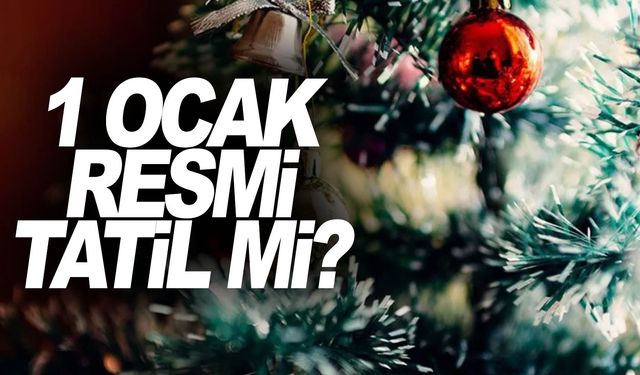 Yılbaşı tatili kaç gün sürecek? Yılbaşı tatili ne zaman başlayacak?