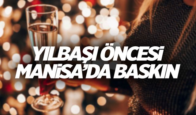 Yılbaşı öncesi Manisa’da kritik baskın! Yakalandılar…