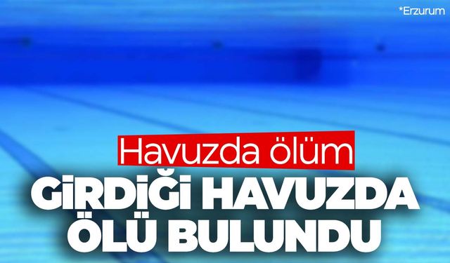 Yüzme havuzunda boğularak hayatını kaybetti  