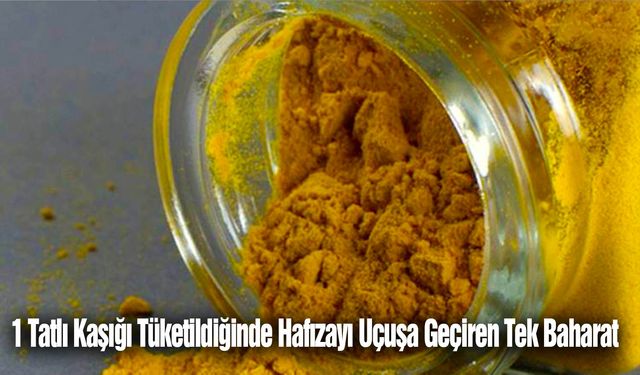 1 tatlı kaşığı tüketildiğinde hafızayı uçuşa geçiren tek baharat