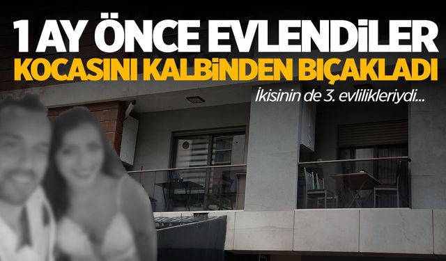 1 aylık evlilik cinayetle bitti! Kocasını kalbinden bıçakladı