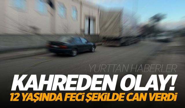 12 yaşındaki çocuk duvar ile babasının kullandığı TIR arasına sıkışarak can verdi