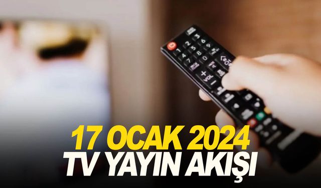 17 Ocak Çarşamba tv ekranında neler var Tüm kanalların yayın akışı