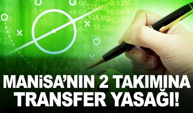 2 Manisa ekibine transfer yasağı!