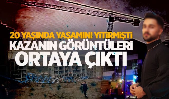 20 yaşında hayatını kaybetmişti... Vinç kazasının görüntüleri çıktı