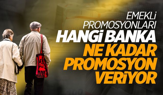 2024 emekli promosyonları | Hangi banka, ne kadar emekli promosyonu veriyor?